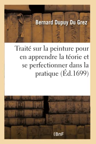 Stock image for Trait Sur La Peinture Pour En Apprendre La Torie Et Se Perfectionner Dans La Pratique (Sciences) (French Edition) for sale by Lucky's Textbooks
