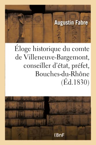 Imagen de archivo de loge Historique Du Comte de Villeneuve-Bargemont, Conseiller d'tat, Prfet Des Bouches-Du-Rhne (Histoire) (French Edition) a la venta por Lucky's Textbooks