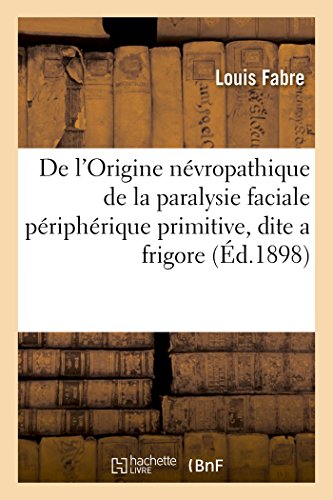 Stock image for de l'Origine Nvropathique de la Paralysie Faciale Priphrique Primitive, Dite a Frigore (Sciences) (French Edition) for sale by Lucky's Textbooks