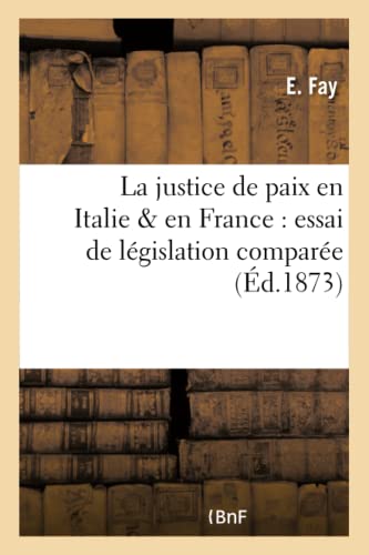 Stock image for La Justice de Paix En Italie & En France: Essai de Lgislation Compare (Sciences Sociales) (French Edition) for sale by Lucky's Textbooks