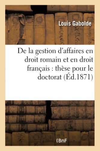 Stock image for de la Gestion d'Affaires En Droit Romain Et En Droit Franais: Thse Pour Le Doctorat (Sciences Sociales) (French Edition) for sale by Lucky's Textbooks