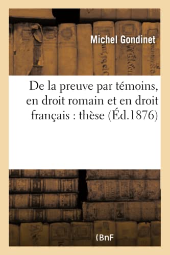 Stock image for de la Preuve Par Tmoins, En Droit Romain Et En Droit Franais: Thse (Sciences Sociales) (French Edition) for sale by Lucky's Textbooks