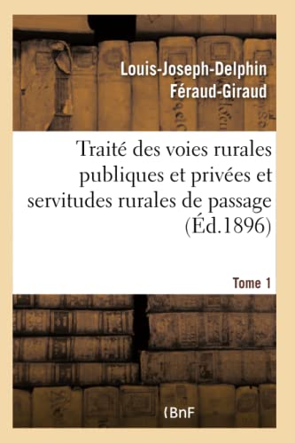 Stock image for Trait Des Voies Rurales Publiques Et Prives Et Servitudes Rurales de Passage. Tome 1 (Sciences Sociales) (French Edition) for sale by Lucky's Textbooks