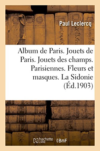 9782011329455: Album de Paris. Jouets de Paris. Jouets Des Champs. Parisiennes.: Fleurs Et Masques. La Sidonie. Brangre (Litterature) (French Edition)