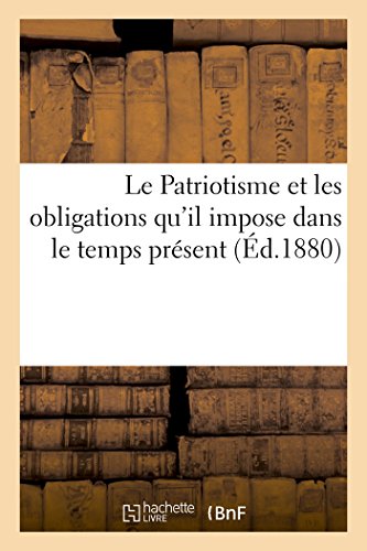 Stock image for Le Patriotisme Et Les Obligations Qu'il Impose Dans Le Temps Prsent (Litterature) (French Edition) for sale by Lucky's Textbooks
