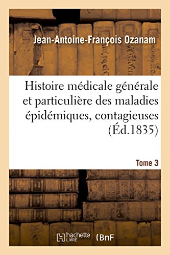 Imagen de archivo de Histoire mdicale gnrale et particulire des maladies pidmiques, contagieuses, 1835 Tome 3 a la venta por PBShop.store US