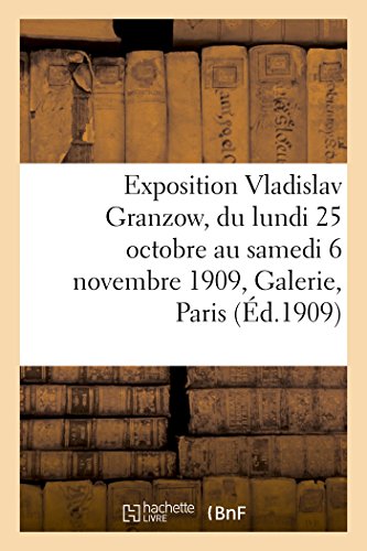 Stock image for Exposition Vladislav Granzow, du lundi 25 octobre au samedi 6 novembre 1909, Galerie E. Druet Paris for sale by PBShop.store US