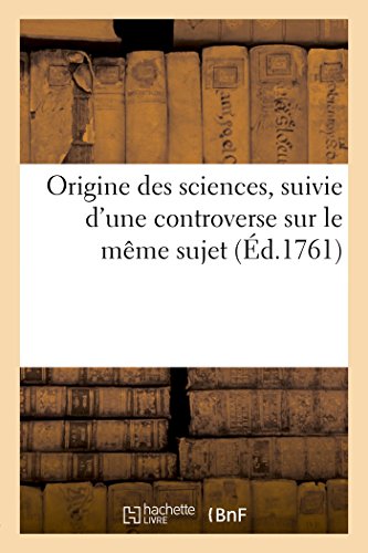 Stock image for Origine Des Sciences, Suivie d'Une Controverse Sur Le Mme Sujet (French Edition) for sale by Lucky's Textbooks