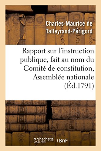 Imagen de archivo de Rapport Sur l'Instruction Publique, Fait Au Nom Du Comit de Constitution,:  l'Assemble Nationale, Les 10, 11 Et 19 Septembre 1791 (Litterature) (French Edition) a la venta por Lucky's Textbooks