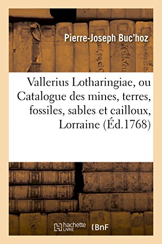 Imagen de archivo de Vallerius Lotharingiae, ou Catalogue des mines, terres, fossiles, sables et cailloux a la venta por PBShop.store US