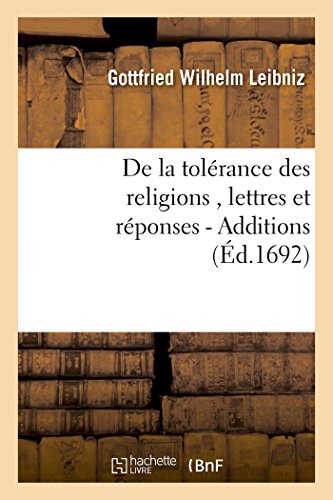 Stock image for de la Tolrance Des Religions, Lettres de M. de Leibniz, Et Rponses de M. Pellisson. - Additions (Litterature) (French Edition) for sale by Lucky's Textbooks