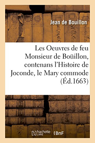 9782011336729: Les Oeuvres de feu Monsieur de Bouillon, contenans l'Histoire de Joconde, le Mary commode,: l'Oyseau de passage, la Mort de Daphnis, l'Amour dguis, portraits, mascarades, airs de cour