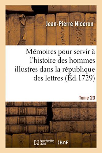 Imagen de archivo de Memoires pour servir a l'histoire des hommes illustres dans la republique des lettres. Tome 23 a la venta por Chiron Media