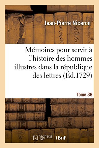 Imagen de archivo de Memoires pour servir a l'histoire des hommes illustres dans la republique des lettres. Tome 39 a la venta por Chiron Media