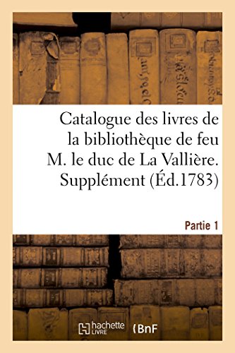 Imagen de archivo de Catalogue Des Livres de la Bibliothque de Feu M. Le Duc de la Vallire. Partie 1, Supplment (Generalites) (French Edition) a la venta por Lucky's Textbooks