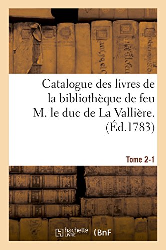 9782011337757: Catalogue des livres de la bibliothque de feu M. le duc de La Vallire. Tome 2-1 (Gnralits)