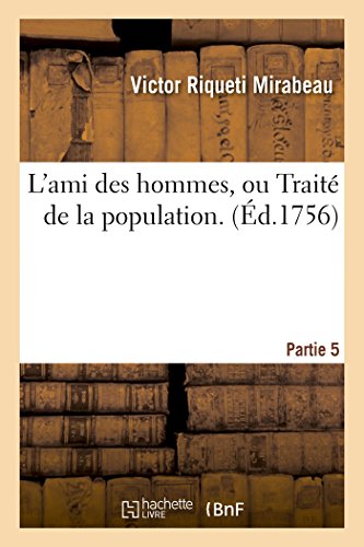 Stock image for L'Ami Des Hommes, Ou Trait de la Population. Partie 5 (Litterature) (French Edition) for sale by Lucky's Textbooks