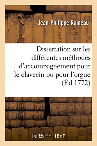 Stock image for Dissertation sur les diffrentes mthodes d'accompagnement pour le clavecin ou pour l'orgue 1772, avec le plan d'une nouvelle mthode tablie sur une mchanique des doigts Arts for sale by PBShop.store US