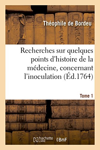 Imagen de archivo de Recherches Sur Quelques Points d'Histoire de la Mdecine Qui Peuvent Avoir Rapport  l'Arrt Tome 1: de la Grand'chambre Du Parlement de Paris, Concernant l'Inoculation (Sciences) (French Edition) a la venta por Lucky's Textbooks