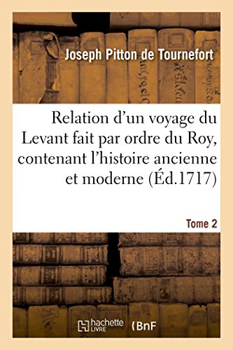 Beispielbild fr Relation d`un voyage du Levant fait par ordre du Roy, contenant l`histoire ancienne & moderne Tome 2 (Litterature) zum Verkauf von Buchpark