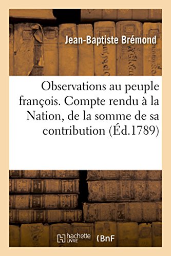 Imagen de archivo de Observations au peuple franois. Compte rendu la Nation, de la somme de sa contribution a la venta por PBShop.store US