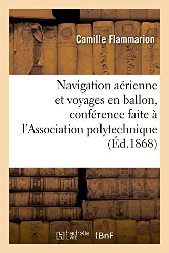 Stock image for Navigation aerienne et voyages en ballon, conference faite a l'Association polytechnique for sale by Chiron Media
