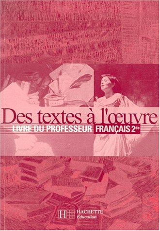 9782011352088: Francais 2nde Des Textes A L'Oeuvre. Livre Du Professeur