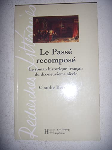 Beispielbild fr Le Pass recompos : Le roman historique français au XIXe si cle zum Verkauf von Librairie Theatrum Mundi