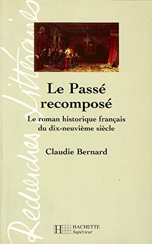 Imagen de archivo de Le Pass recompos : Le roman historique français au XIXe si cle a la venta por Librairie Theatrum Mundi