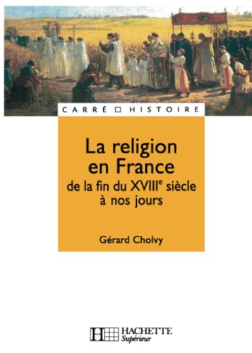 Beispielbild fr La religion en France - De la fin du XVIIIe sicle  nos jours: De la fin du XVIIIe sicle  nos jours zum Verkauf von MusicMagpie