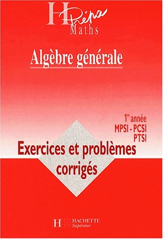 9782011453983: Algebre Generale 1ere Annee Mpsi-Pcsi Ptsi. Exercices Et Problemes Corriges