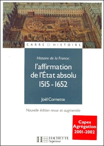 HISTOIRE DE LA FRANCE ; L'AFFIRMATION DE L'ETAT ABSOLU 1515-1652