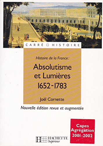 HISTOIRE DE LA FRANCE ; ABSOLUTISME ET LUMIERES 1652-1783