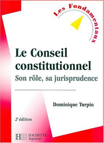 Le Conseil constitutionnel: Son rÃ´le, sa jurisprudence, 2e Ã©dition (9782011454256) by Turpin, Dominique