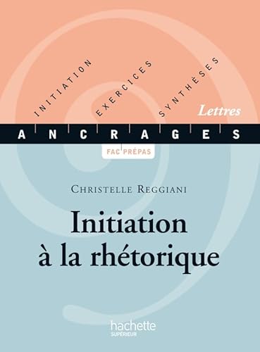 9782011454539: Initiation  la rhtorique: Initiation, Exercices, Synthses