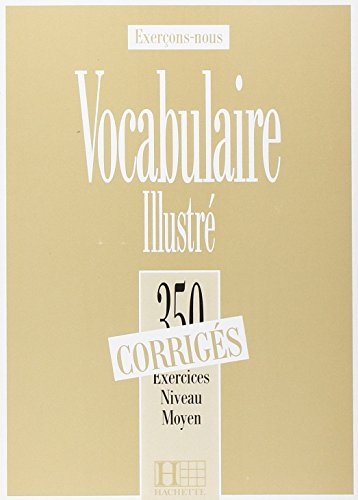 Les 350 Exercices - Vocabulaire - Moyen - CorrigÃ©s: Les 350 Exercices - Vocabulaire - Moyen - CorrigÃ©s (9782011549921) by Various