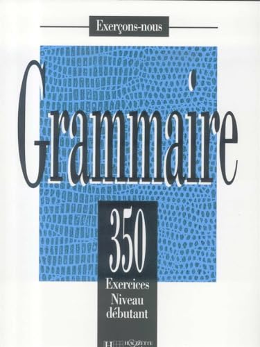 9782011550569: 350 Exercices De Grammaire Niveau Debutant (French Edition)