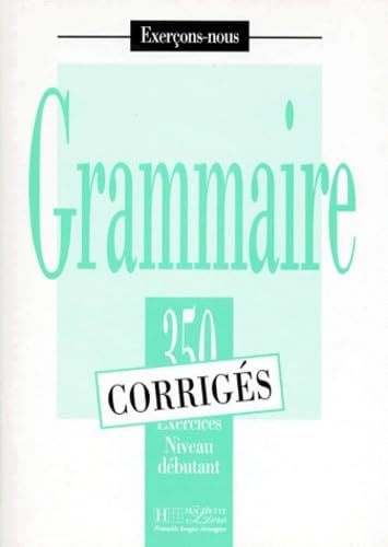 Imagen de archivo de Les 350 Exercices de Grammaire - Debutant Answer Key: 350 Exercices De Grammaire - Corrige Niveau Debutant a la venta por medimops