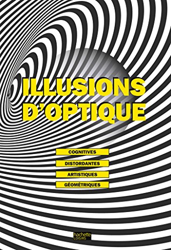 Beispielbild fr Illusions D'optique : Cognitives, Distordantes, Artistiques, Gomtriques zum Verkauf von RECYCLIVRE