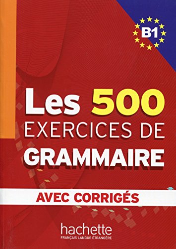 9782011554338: Les 500 Exercices De Grammaire. Niveau B1. Avec Corrigs: Corrigs intgrs