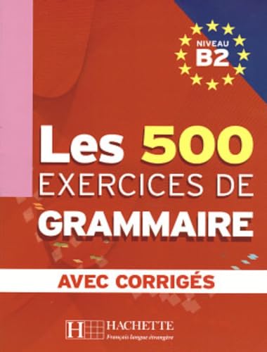9782011554383: Les 500 Exercices de Grammaire B2 - Livre + corrigs intgrs