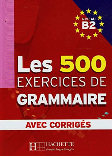 Stock image for Les 500 Exercices de Grammaire B2 - Livre + corrigs intgrs for sale by Irish Booksellers