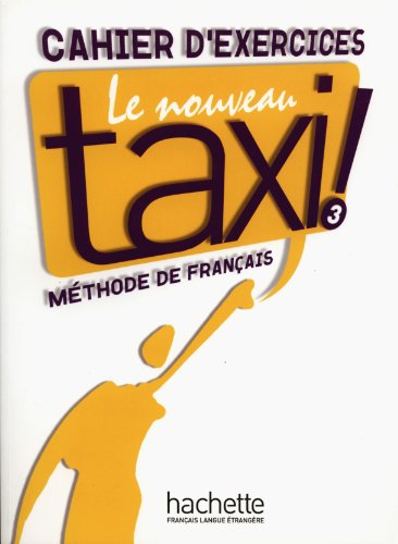 9782011555595: Le Nouveau Taxi: Niveau 3 Cahier D'Exercices (French Edition)