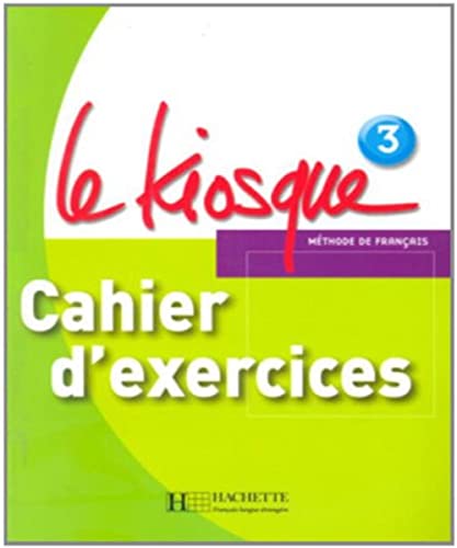 9782011556288: Le Kiosque: Niveau 3 Cahier D'Exercices (French Edition)