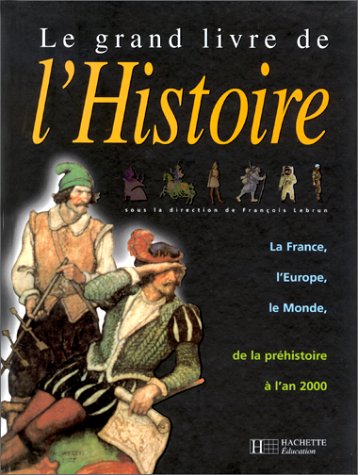 9782011678102: Le grand livre de l'histoire: La France, l'Europe, le Monde de la prhistoire  l'an 2000