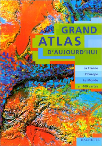 Beispielbild fr Grand atlas d'aujourd'hui. La France, l'Europe, le Monde en 400 cartes zum Verkauf von Ammareal
