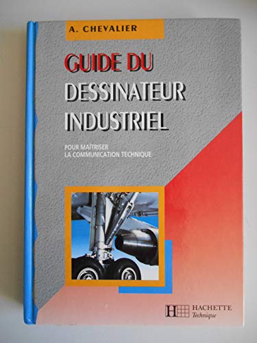 Guide du dessinateur industriel : pour maîtriser la communication technique  - Chevalier, A: 9782011682888 - AbeBooks