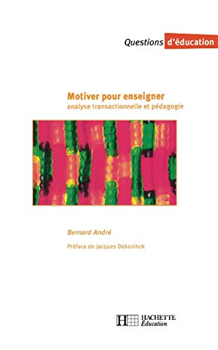 9782011705242: Motiver pour enseigner - Analyse transactionnelle et pdagogie: Analyse transactionnelle et pdagogie