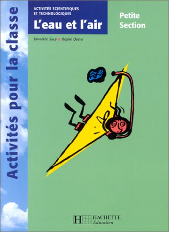 Beispielbild fr L'eau Et L'air, Petite Section : Activits Scientifiques Et Technologiques zum Verkauf von RECYCLIVRE