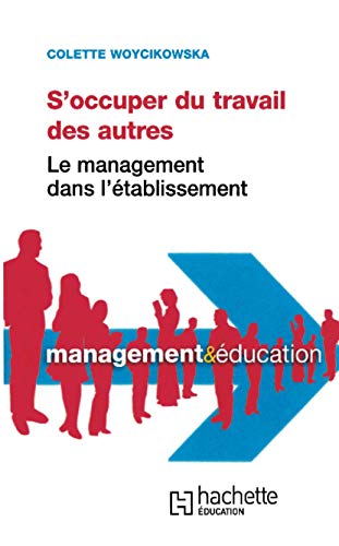 9782011707147: S'occuper du travail des autres - Le management dans l'tablissement: Le management dans l'tablissement scolaire
